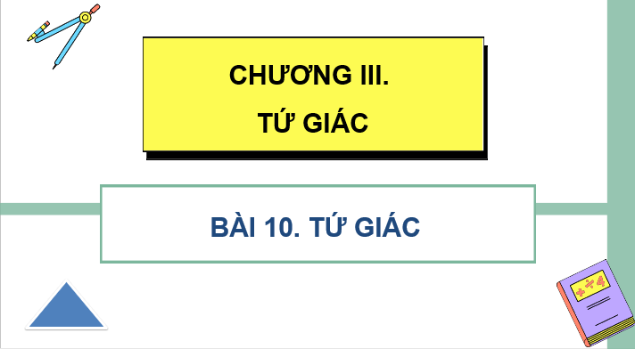 Giáo án điện tử Toán 8 Bài 10: Tứ giác | PPT Toán 8 Kết nối tri thức