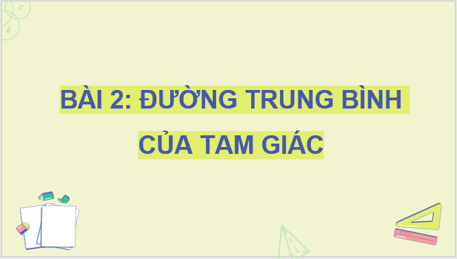 Giáo án điện tử Toán 8 Bài 2: Đường trung bình của tam giác | PPT Toán 8 Chân trời sáng tạo