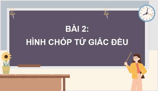 Giáo án điện tử Toán 8 Bài 2: Hình chóp tứ giác đều | PPT Toán 8 Cánh diều