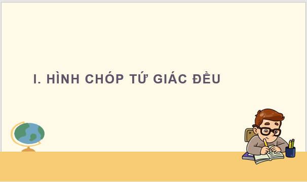 Giáo án điện tử Toán 8 Bài 2: Hình chóp tứ giác đều | PPT Toán 8 Cánh diều