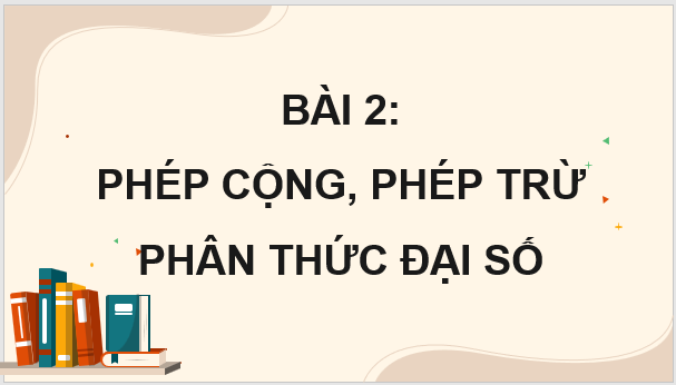 Giáo án điện tử Toán 8 Bài 2: Phép cộng, phép trừ phân thức đại số | PPT Toán 8 Cánh diều