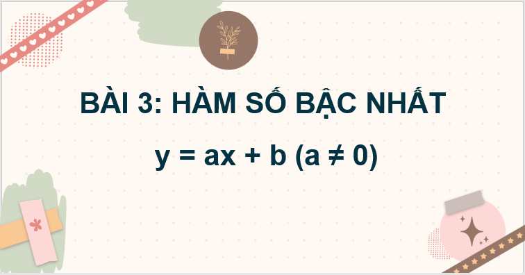 Giáo án điện tử Toán 8 Bài 3: Hàm số bậc nhất y = ax + b (a ≠ 0) | PPT Toán 8 Chân trời sáng tạo