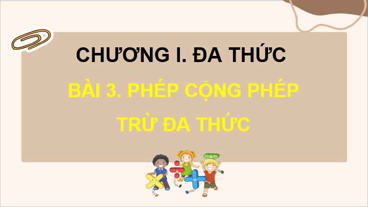 Giáo án điện tử Toán 8 Bài 3: Phép cộng và phép trừ đa thức | PPT Toán 8 Kết nối tri thức