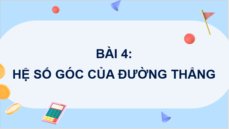 Giáo án điện tử Toán 8 Bài 4: Hệ số góc của đường thẳng | PPT Toán 8 Chân trời sáng tạo