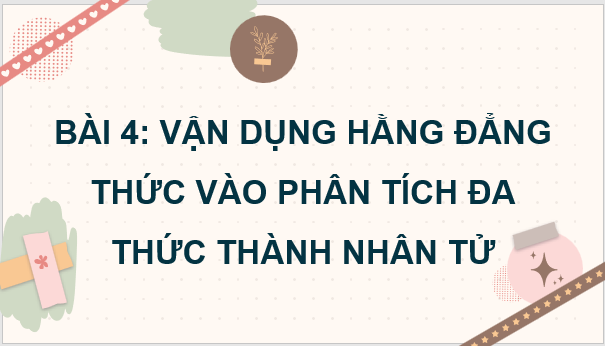 Giáo án điện tử Toán 8 Bài 4: Vận dụng hằng đẳng thức vào phân tích đa thức thành nhân tử | PPT Toán 8 Cánh diều