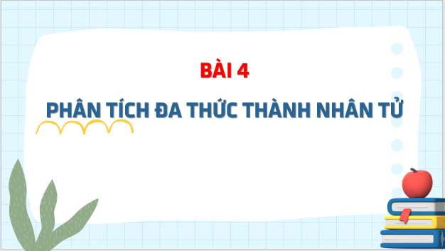 Giáo án điện tử Toán 8 Bài 4: Phân tích đa thức thành nhân tử | PPT Toán 8 Chân trời sáng tạo