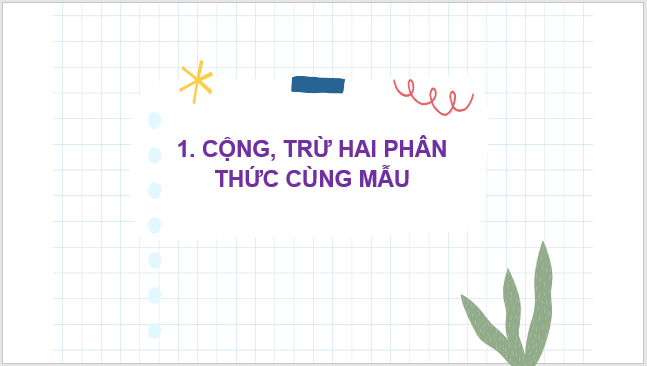 Giáo án điện tử Toán 8 Bài 6: Cộng, trừ phân thức | PPT Toán 8 Chân trời sáng tạo