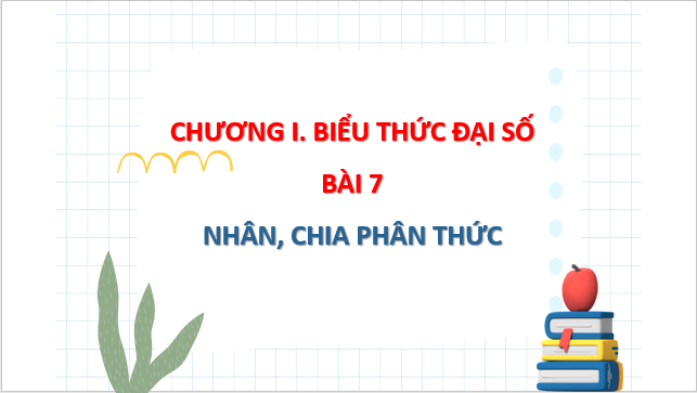 Giáo án điện tử Toán 8 Bài 7: Nhân, chia phân thức | PPT Toán 8 Chân trời sáng tạo