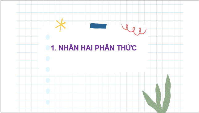 Giáo án điện tử Toán 8 Bài 7: Nhân, chia phân thức | PPT Toán 8 Chân trời sáng tạo