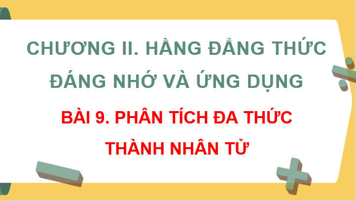 Giáo án điện tử Toán 8 Bài 9: Phân tích đa thức thành nhân tử | PPT Toán 8 Kết nối tri thức