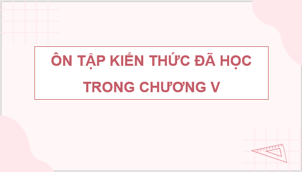 Giáo án điện tử Toán 8 Bài tập cuối chương 3 | PPT Toán 8 Cánh diều