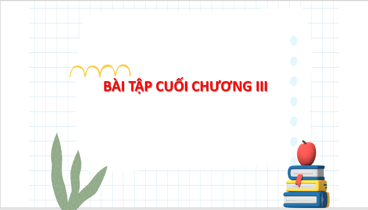 Giáo án điện tử Toán 8 Bài tập cuối chương 3 | PPT Toán 8 Chân trời sáng tạo