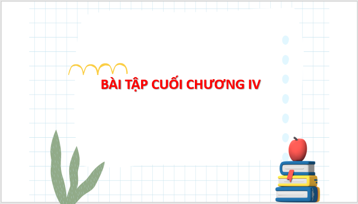 Giáo án điện tử Toán 8 Bài tập cuối chương 4 | PPT Toán 8 Chân trời sáng tạo