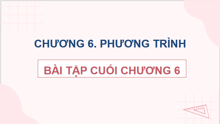 Giáo án điện tử Toán 8 Bài tập cuối chương 6 | PPT Toán 8 Chân trời sáng tạo