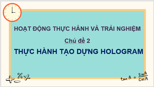 Giáo án điện tử Toán 8 Chủ đề 2: Thực hành tạo dựng Hologram | PPT Toán 8 Cánh diều