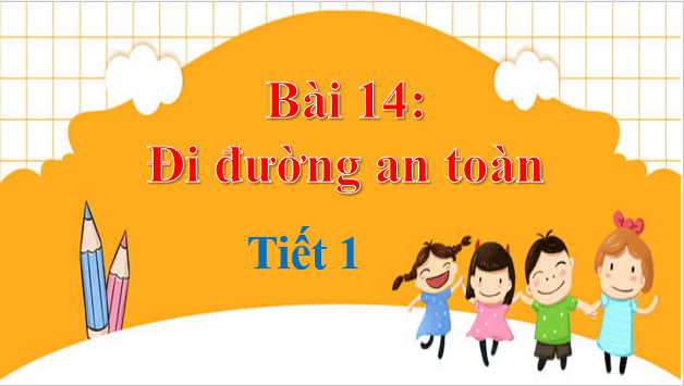 Giáo án điện tử TNXH lớp 1 Chân trời sáng tạo Bài 14: Đi đường an toàn | PPT Tự nhiên và xã hội lớp 1