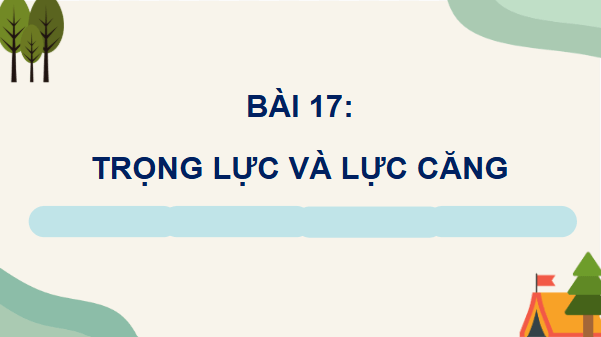 Giáo án điện tử Vật Lí 10 Kết nối tri thức Bài 17: Trọng lực và lực căng | PPT Vật Lí 10