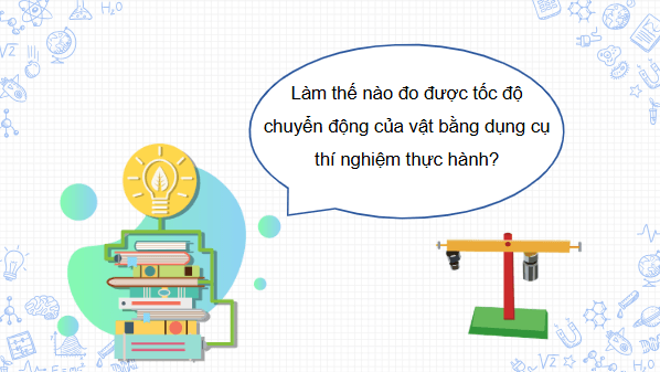 Giáo án điện tử Vật Lí 10 Kết nối tri thức Bài 6: Thực hành: Đo tốc độ của vật chuyển động | PPT Vật Lí 10