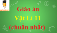 Giáo án Vật Lí lớp 11 mới, chuẩn nhất