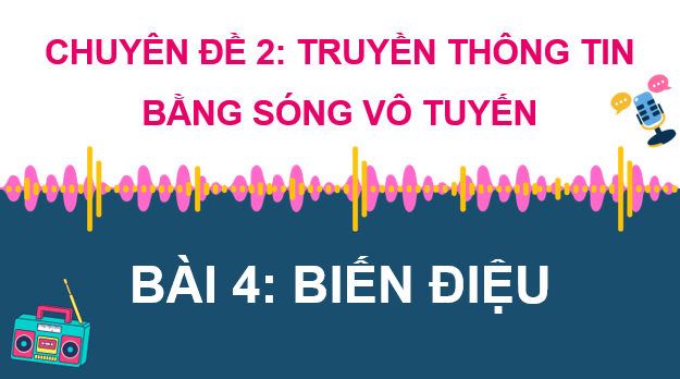 Giáo án điện tử Chuyên đề Vật Lí 11 Kết nối tri thức Bài 4: Biến điệu | PPT Chuyên đề Vật Lí 11