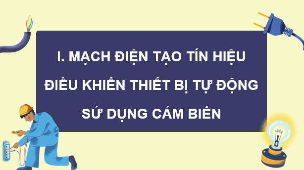 Giáo án điện tử Chuyên đề Vật Lí 11 Kết nối tri thức Bài 9: Mạch điện đơn giản có sử dụng thiết bị đầu ra | PPT Chuyên đề Vật Lí 11