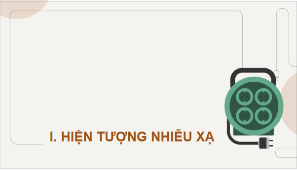Giáo án điện tử Chuyên đề Vật Lí 12 Kết nối tri thức Bài 10: Lưỡng tính sóng hạt | PPT Chuyên đề Vật Lí 12