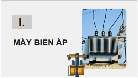 Giáo án điện tử Chuyên đề Vật Lí 12 Kết nối tri thức Bài 3: Máy biến áp | PPT Chuyên đề Vật Lí 12