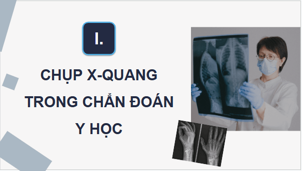 Giáo án điện tử Chuyên đề Vật Lí 12 Kết nối tri thức Bài 6: Chụp X-quang. Chụp cắt lớp | PPT Chuyên đề Vật Lí 12