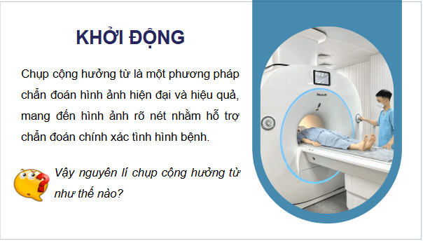 Giáo án điện tử Chuyên đề Vật Lí 12 Kết nối tri thức Bài 8: Chụp cộng hưởng từ | PPT Chuyên đề Vật Lí 12