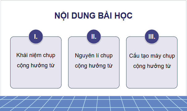 Giáo án điện tử Chuyên đề Vật Lí 12 Kết nối tri thức Bài 8: Chụp cộng hưởng từ | PPT Chuyên đề Vật Lí 12