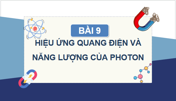 Giáo án điện tử Chuyên đề Vật Lí 12 Kết nối tri thức Bài 9: Hiệu ứng quang điện và năng lượng của photon | PPT Chuyên đề Vật Lí 12