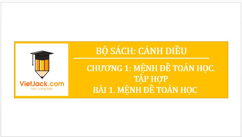 Giáo án điện tử Toán 10 Bài 1: Mệnh đề toán học | Bài giảng PPT Toán 10