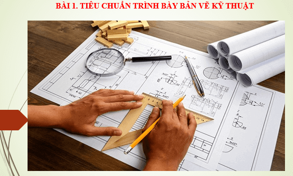 Giáo án điện tử Công nghệ 8 Bài 1: Tiêu chuẩn trình bày bản vẽ kĩ thuật | PPT Công nghệ 8 Chân trời sáng tạo