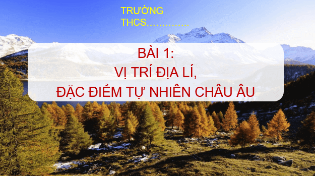 Giáo án điện tử Địa Lí 7 Kết nối tri thức (hay nhất) | Bài giảng powerpoint (PPT) Địa 7