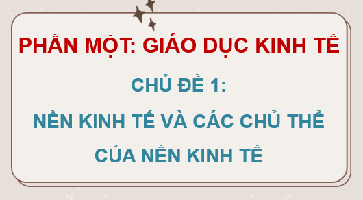 Giáo án điện tử Kinh tế pháp luật 10 Chân trời sáng tạo (hay nhất) | Bài giảng powerpoint (PPT) KTPL 10