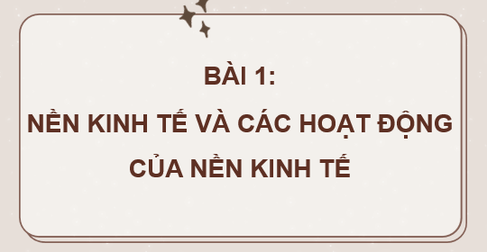 Giáo án điện tử Kinh tế pháp luật 10 Chân trời sáng tạo (hay nhất) | Bài giảng powerpoint (PPT) KTPL 10