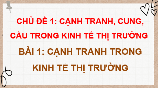 Giáo án điện tử KTPL 11 Chân trời sáng tạo Bài 1: Cạnh tranh trong nền kinh tế thị trường | PPT Kinh tế Pháp luật 11