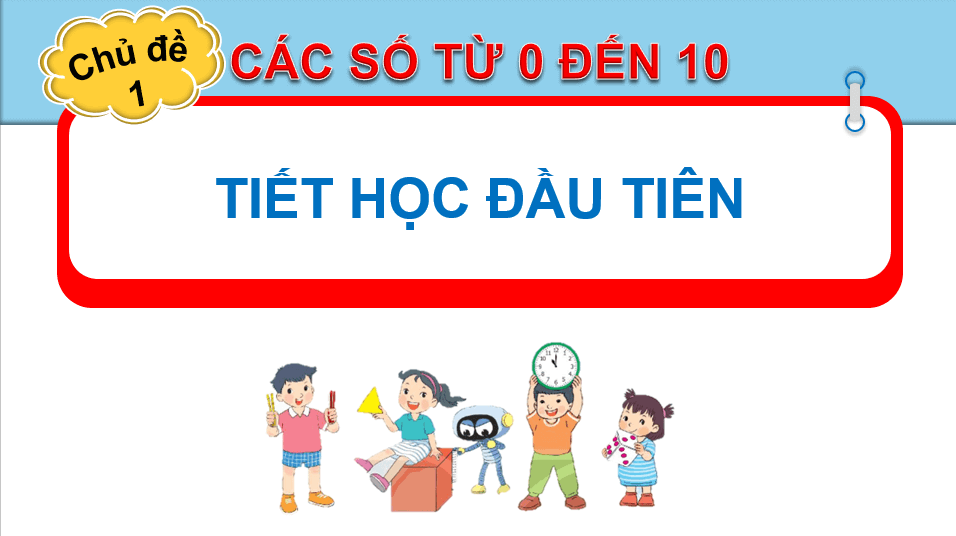 Giáo án điện tử Toán lớp 1 Tiết học đầu tiên | PPT Toán lớp 1 Kết nối tri thức