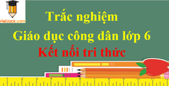 500 câu hỏi trắc nghiệm Giáo dục công dân lớp 6 có đáp án | Kết nối tri thức