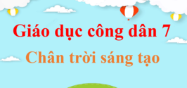 Giáo dục công dân lớp 7 Chân trời sáng tạo | Giải GDCD lớp 7 | Giải bài tập Giáo dục công dân 7 hay nhất