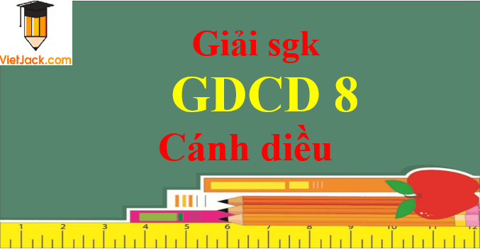 Giáo dục công dân 8 Cánh diều | Giải bài tập GDCD 8 (hay nhất, ngắn gọn) | Soạn GDCD 8 Cánh diều