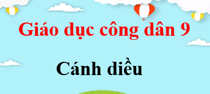 GDCD 9 Cánh diều | Giải bài tập Giáo dục công dân 9 (hay, ngắn gọn)