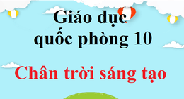 GDQP 10 Chân trời sáng tạo | Giáo dục quốc phòng 10 | Giải GDQP 10 | Giải Giáo dục quốc phòng 10 | Giải bài tập Quốc phòng 10 hay nhất