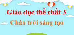 Giáo dục thể chất lớp 3 Chân trời sáng tạo | Giải GDTC lớp 3 | Giải bài tập Giáo dục thể chất lớp 3 | Soạn GDTC lớp 3