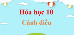 Hóa 10 Cánh diều | Giải Hóa 10 | Giải Hóa lớp 10 | Giải bài tập Hóa học 10 hay nhất