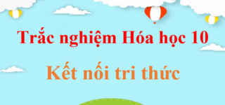 500 Bài tập trắc nghiệm Hóa học 10 Kết nối tri thức có đáp án