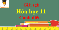 Hóa 11 Cánh diều | Giải bài tập Hóa học 11 (hay, chi tiết) | Giải Hóa học 11 Cánh diều