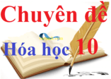 Chuyên đề Hóa học lớp 10 | Các dạng bài tập Lý thuyết - Bài tập Hóa học 10 có đáp án