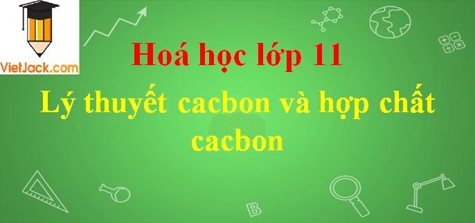 Lý thuyết cacbon và hợp chất cacbon hay nhất