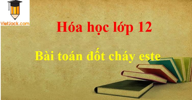 Các dạng bài toán đốt cháy este và cách giải